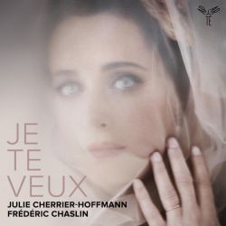 Je te Veux - Mélodies by Debussy, Satie, Massenet, Chausson, Bachelet, Duparc