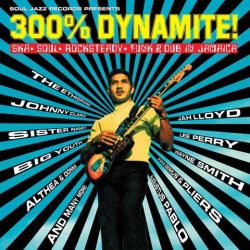 Soul Jazz Records Presents: 300% DYNAMITE! Ska, Soul, Rocksteady, Funk and Dub in Jamaica