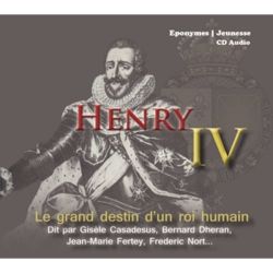 Henri IV - Le Grand Destin d'un Roi