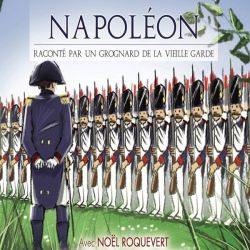 Napoléon Raconté par un Grognard