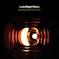Late Night Tales: BadBadNotGood