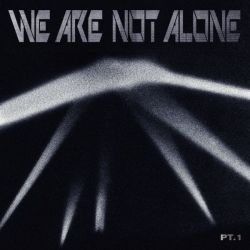 We are not Alone - Part 1