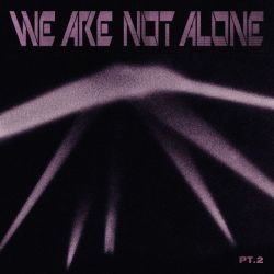 We are not Alone - Part 2