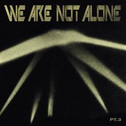 We are not Alone - Part 3