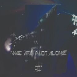 We are not Alone - Part 9