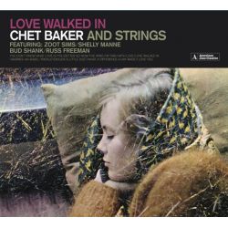 Loved Walked In (Chet Baker And Strings) 