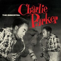 The Immortal Charlie Parker + 6 Bonus Tracks!