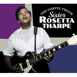 The Gospel Truth + Sister Rosetta Tharpe + 4 Bonus Tracks!